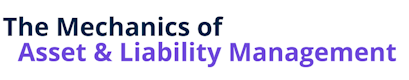 The Mechanics of Asset & Liability Management
