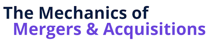 The Mechanics of Mergers & Acquisitions