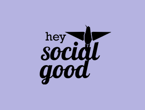 HEY SOCIAL GOOD