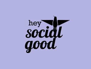HEY SOCIAL GOOD
