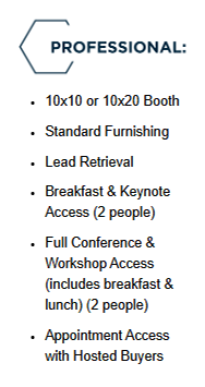 Professional: 10x20 Booth, Standard Funishing, Lead Retrieval, Breakfast & Keynote Access