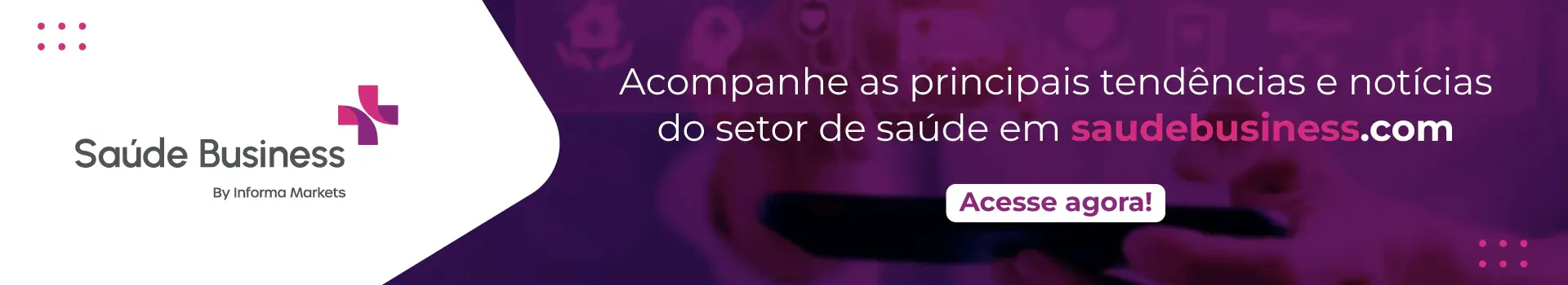Banner do portal Saúde Business por Informa Markets com a frase "Acompanhe as principais tendências e notícias do setor de saúde em saudebusiness.com" e botão "Acesse agora!"