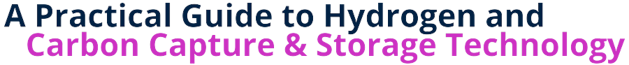 A Practical Guide to Hydrogen and Carbon Capture & Storage Technology