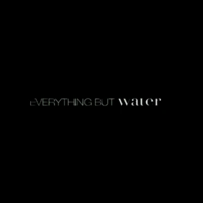 Everything But Water