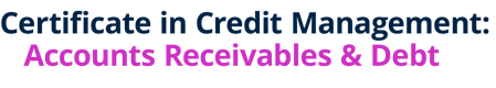 Certificate in Credit Management: Accounts Receivables & Debt