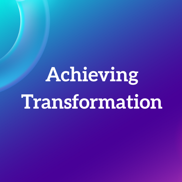 Achieving Transformation
