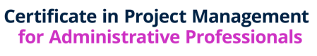 Certificate in Project Management for Administrative Professionals