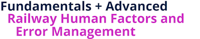Fundamentals + Advanced Railway Human Factors and Error Management