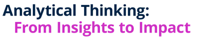 Analytical Thinking: From Insights to Impact