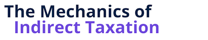 The Mechanics of Indirect Taxation