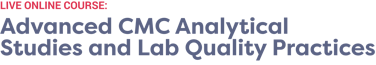 Advanced CMC Analytical Studies and Lab Quality Practices