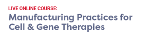Manufacturing Practices for Cell & Gene Therapies