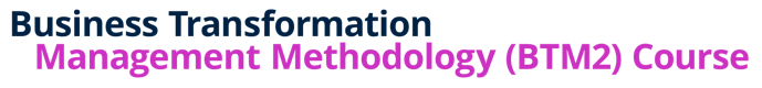 Business Transformation Management Methodology (BTM2) Course