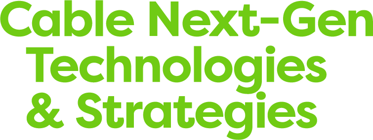 Cable Next-Gen Technologies & Strategies