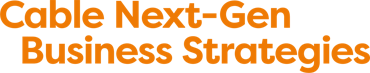 Cable Next-Gen Business Strategies