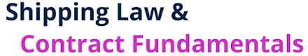 Shipping Law and Contract Fundamentals