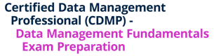 Certified Data Management Professional (CDMP®) - Data Management Fundamentals Exam Preparation