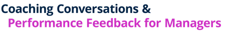 Coaching Conversations & Performance Feedback for Managers