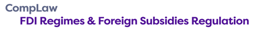 CompLaw: FDI Regimes & Foreign Subsidies Regulation
