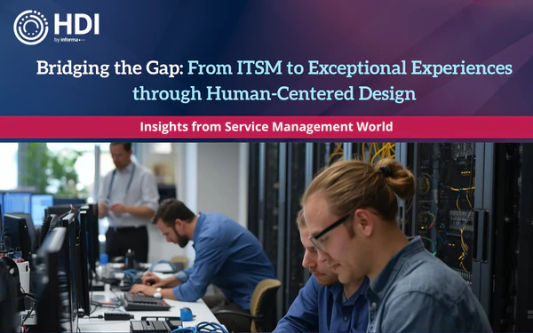 Bridging the Gap: From ITSM to Exceptional Experiences through Human-Centered Design