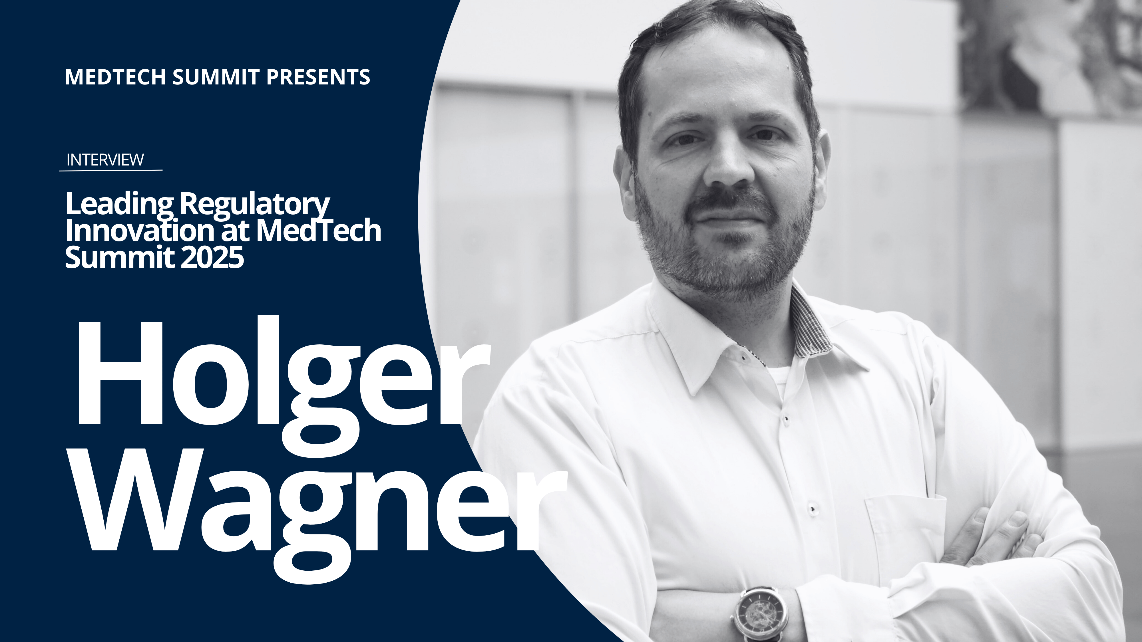 A promotional graphic featuring Holger Wagner for his interview at the MedTech Summit. The image highlights his presentation at the MedTech Summit 2025, where he shared key insights on regulatory excellence and industry advancements.