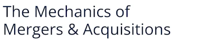 The Mechanics of Mergers & Acquisitions