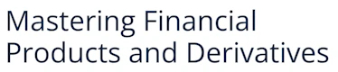 Mastering Financial Products and Derivatives