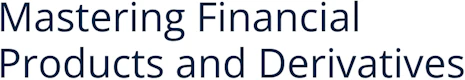 Mastering Financial Products and Derivatives