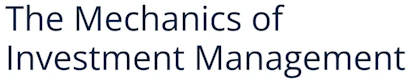 The Mechanics of Investment Management