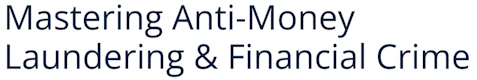 Mastering Anti Money Laundering & Financial Crime