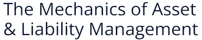 The Mechanics of Asset & Liability Management
