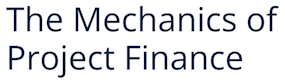 The Mechanics of Project Finance