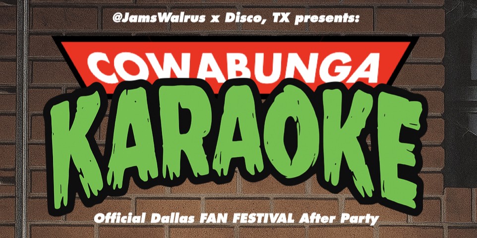 Graphic promo for the official Dallas FAN FESTIVAL after party, titled “Cowabunga Karaoke.” The text reads: “@JamsWalrus x Disco, TX presents: COWABUNGA KARAOKE – Official Dallas FAN FESTIVAL After Party.” The word “Cowabunga” is in bold white letters on a red, triangular background, while “Karaoke” is in large, bright green, stylized text with a black outline reminiscent of classic Teenage Mutant Ninja Turtles graphics. The background is a dark brick wall, giving the image an underground, retro vibe.