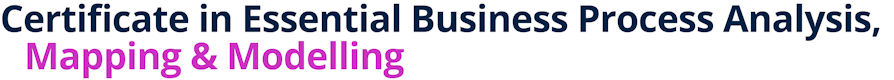 Certificate in Essential Business Process Analysis, Mapping & Modelling