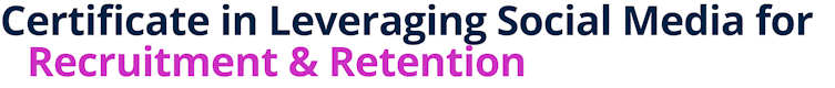 Certificate in Leveraging Social Media for Recruitment & Retention
