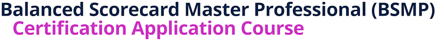 Balanced Scorecard Master Professional (BSMP) Certification Application Course