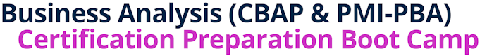 Business Analysis (CBAP & PMI-PBA) Certification Preparation Boot Camp