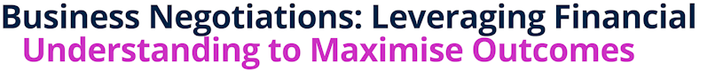 Business Negotiations: Leveraging Financial Understanding to Maximise Outcomes