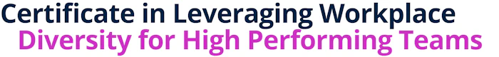 Certificate in Leveraging Workplace Diversity for High Performing Teams