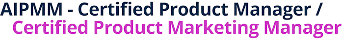 AIPMM - Certified Product Manager / Certified Product Marketing Manager