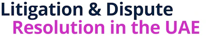 Litigation & Dispute Resolution in the UAE