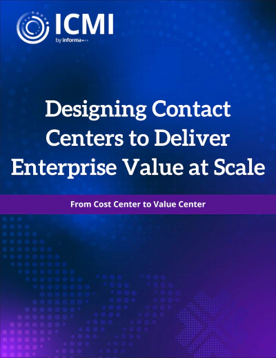 Designing Contact Centers to Deliver Enterprise Value at Scale: From Cost Center to Value Center