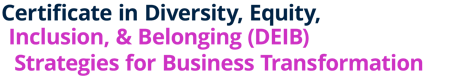 Certificate in Diversity, Equity, Inclusion, & Belonging (DEIB) Strategies for Business Transformation