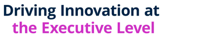 Driving Innovation at the Executive Level