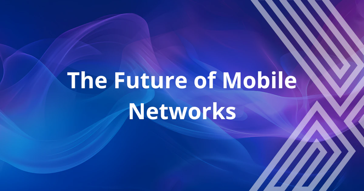 The Future of Mobile Networks