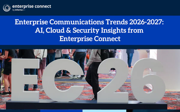 Enterprise Communications Trends 2026-2027: AI, Cloud & Security Insights from Enterprise Connect
