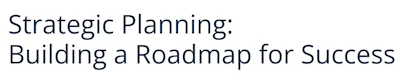 Strategic Planning: Building a Roadmap for Success