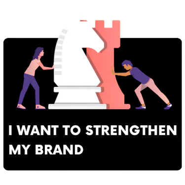 I WANT TO STRENGTHEN MY BRAND