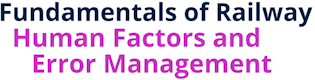 Fundamentals of Railway Human Factors and Error Management
