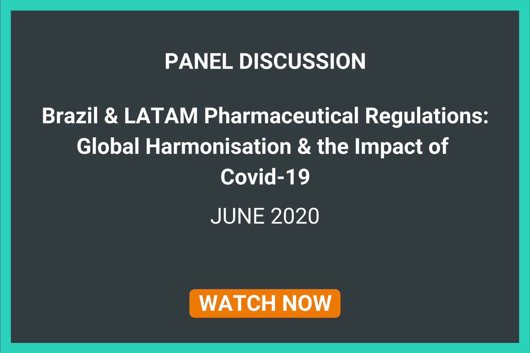 PANEL DISCUSSION: Brazil & LATAM Pharmaceutical Regulations: Global Harmonisation & the Impact of Covid-19 | JUNE 2020 | Watch Now